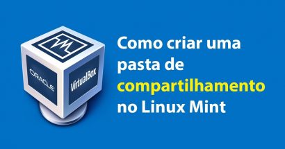 VirtualBox: como criar uma pasta de compartilhamento no Linux Mint