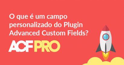 O que é um campo personalizado do Plugin Advanced Custom Fields?