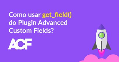 Como usar get_field() do Plugin Advanced Custom Fields?