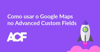 Como usar o Google Maps no Advanced Custom Fields
