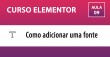 Curso Elementor - Como adicionar uma fonte