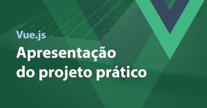 Vue.js - Apresentação do projeto prático