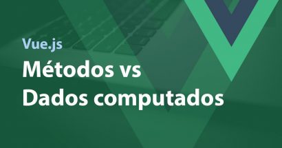 Vue.js - Métodos vs Dados computados