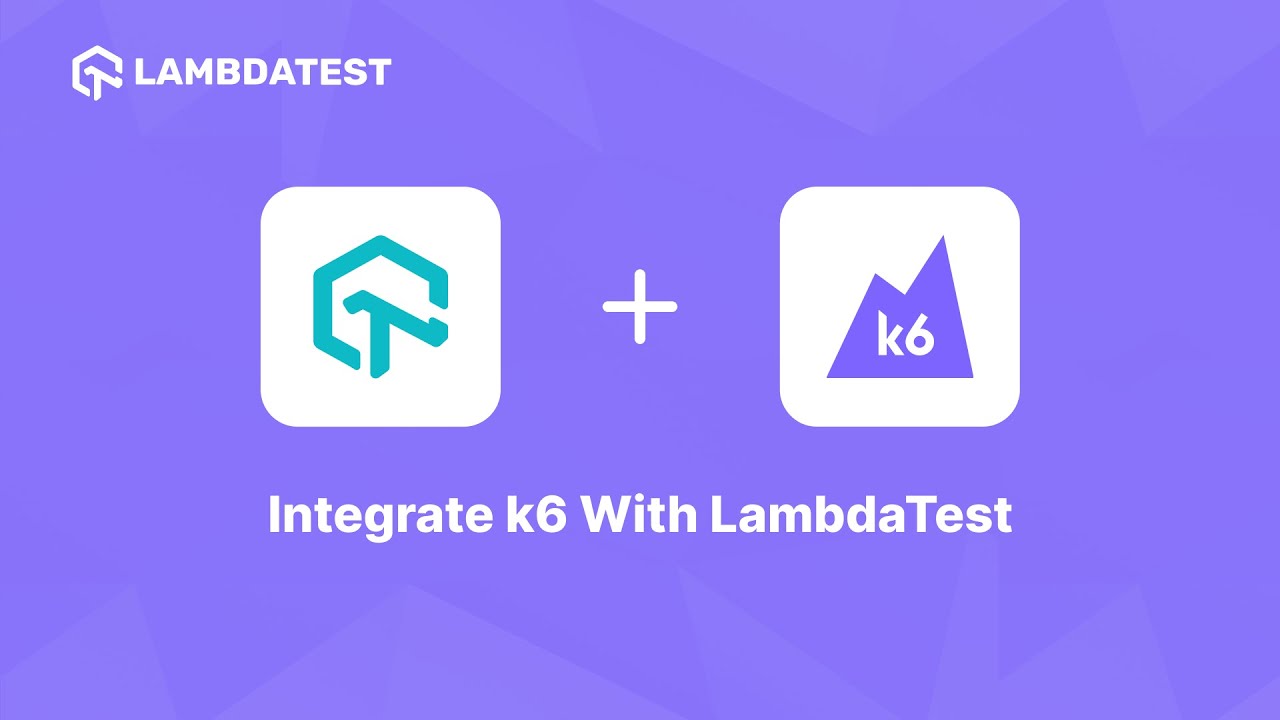 Grafana k6 Integration | Scaling End-To-End Web Testing | LambdaTest Integrations