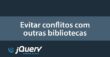 Como evitar conflitos no jQuery