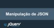 Como manipular arquivos Json de uma requisição AJAX