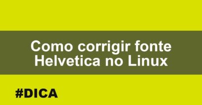 Corrigir fonte Helvetica no Linux - Erro no navegador Chrome