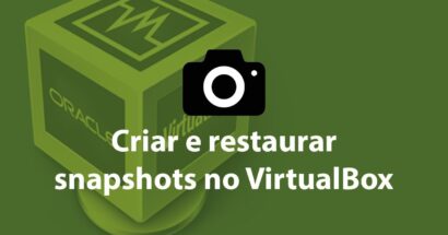 Criar e restaurar Snapshots no VirtualBox