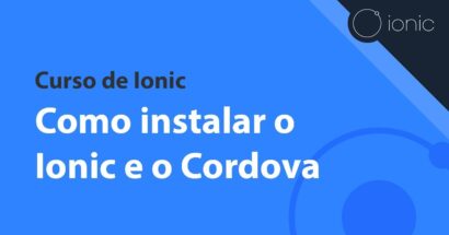 Curso de Ionic - Como instalar o Ionic e o Cordova