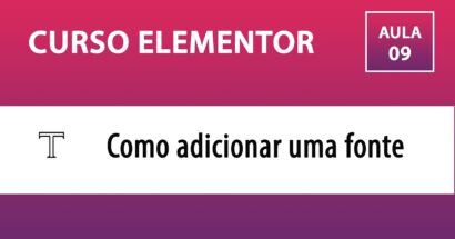 CURSO ELEMENTOR - Como adicionar uma fonte