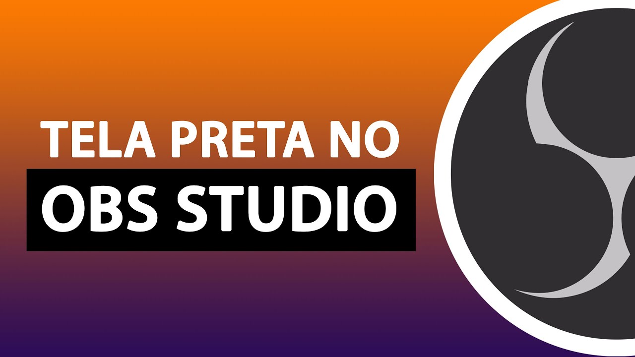 OBS Studio tela preta – Como resolver