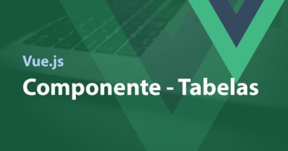 Vue.js - Componente - Tabelas