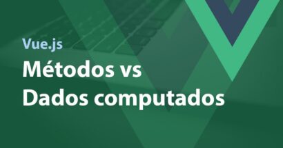 Vue.js - Métodos vs Dados computados